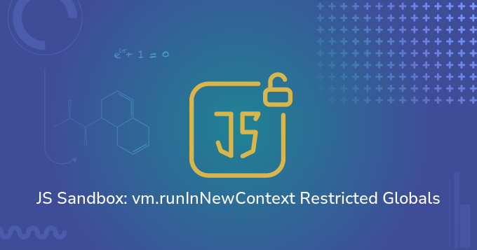 JS Sandbox: vm.runInNewContext Restricted Globals Exercise!