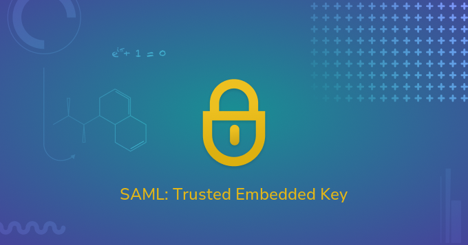 SAML: Trusted Embedded Key Exercise!